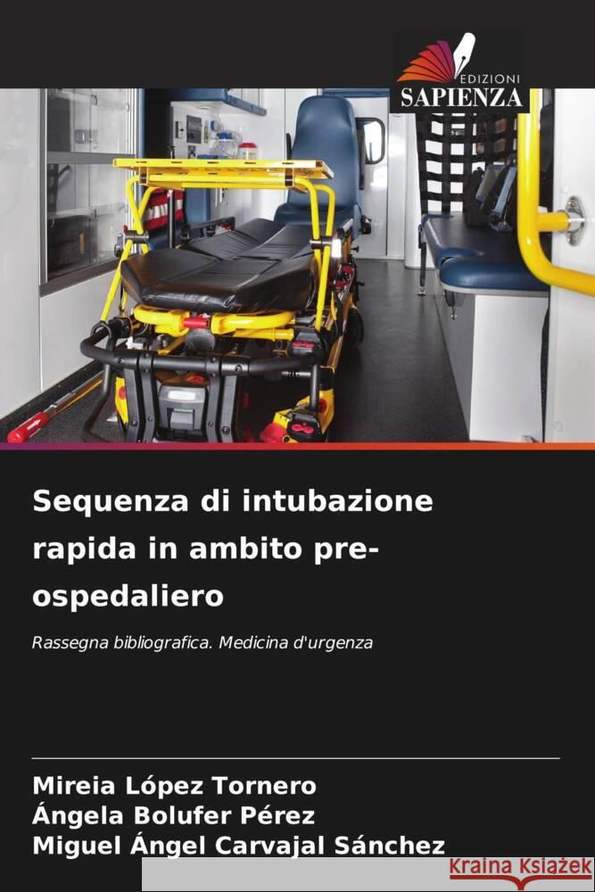 Sequenza di intubazione rapida in ambito pre-ospedaliero López Tornero, Mireia, Bolufer Pérez, Ángela, Carvajal Sánchez, Miguel Ángel 9786205069066