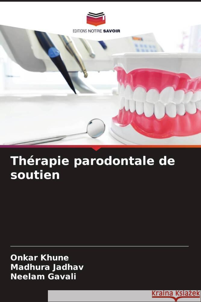 Thérapie parodontale de soutien Khune, Onkar, Jadhav, Madhura, Gavali, Neelam 9786205069318 Editions Notre Savoir