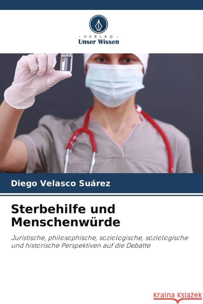 Sterbehilfe und Menschenwürde Velasco Suárez, Diego 9786205069356