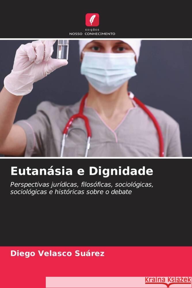 Eutanásia e Dignidade Velasco Suárez, Diego 9786205069370