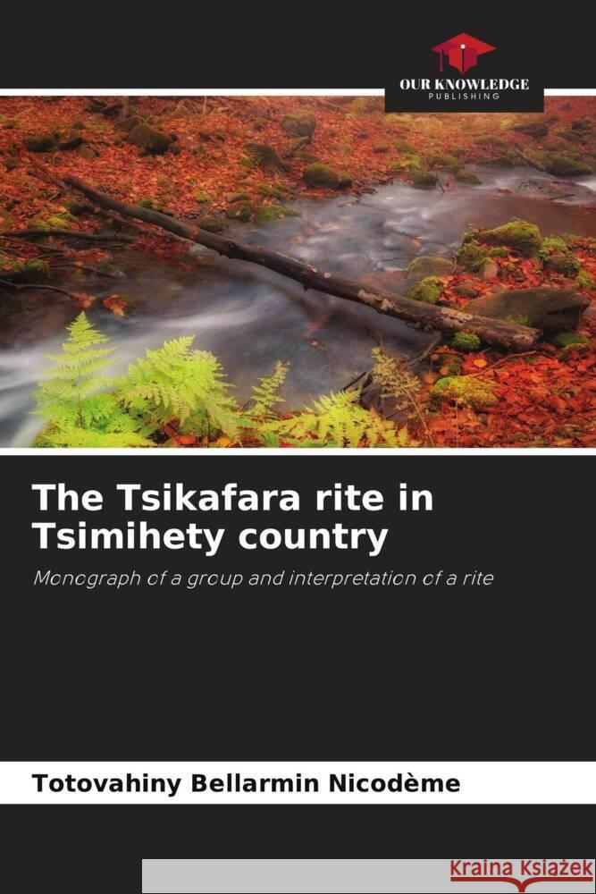 The Tsikafara rite in Tsimihety country Bellarmin Nicodème, TOTOVAHINY 9786205069981 Our Knowledge Publishing