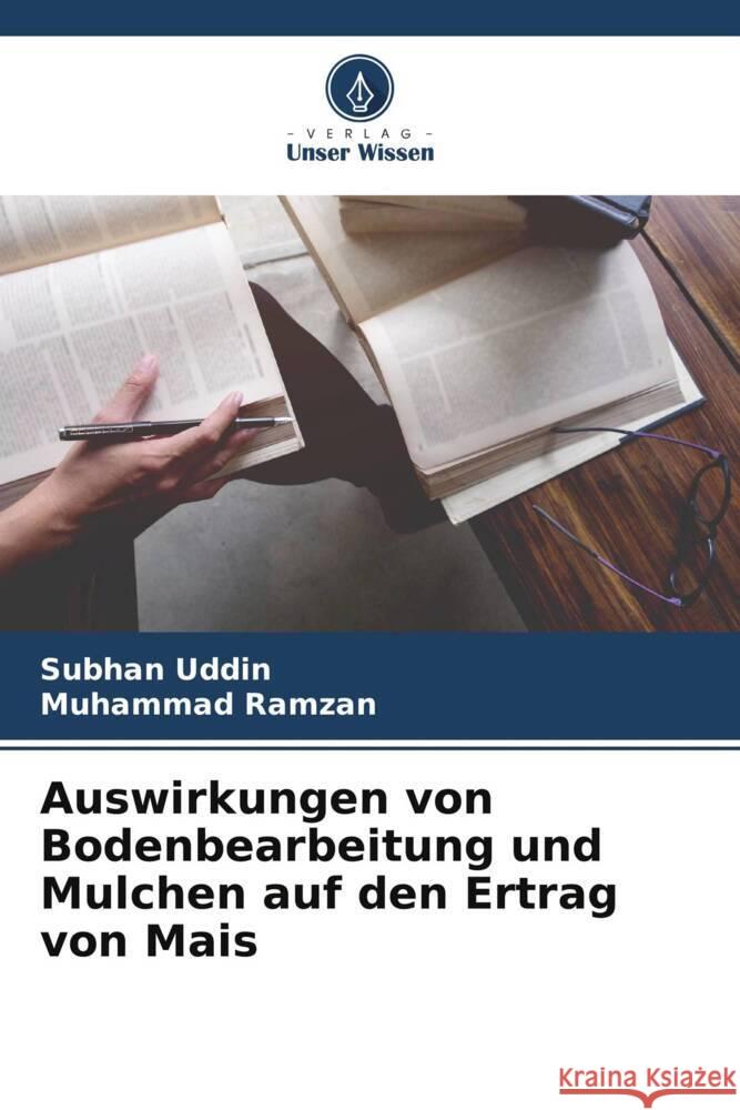 Auswirkungen von Bodenbearbeitung und Mulchen auf den Ertrag von Mais Uddin, Subhan, Ramzan, Muhammad 9786205070130 Verlag Unser Wissen