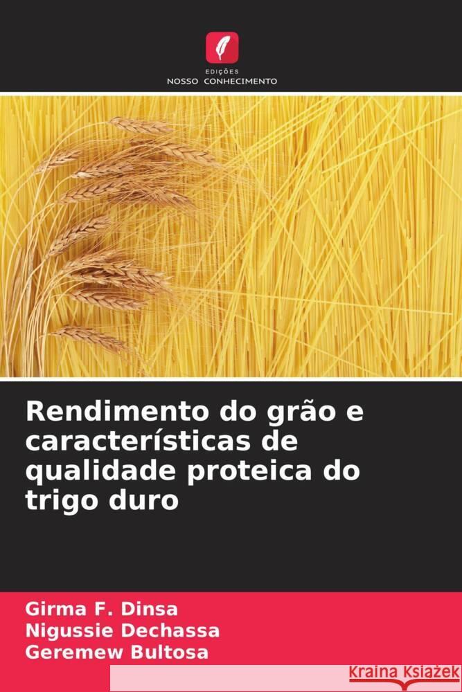 Rendimento do grão e características de qualidade proteica do trigo duro Dinsa, Girma F., Dechassa, Nigussie, Bultosa, Geremew 9786205070246