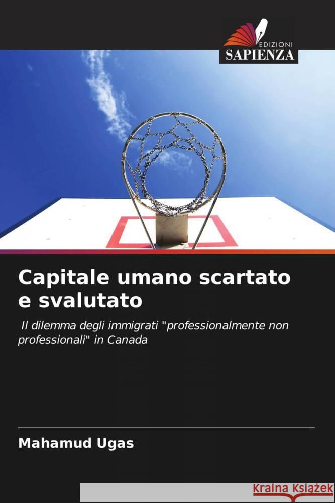 Capitale umano scartato e svalutato Ugas, Mahamud 9786205070437 Edizioni Sapienza