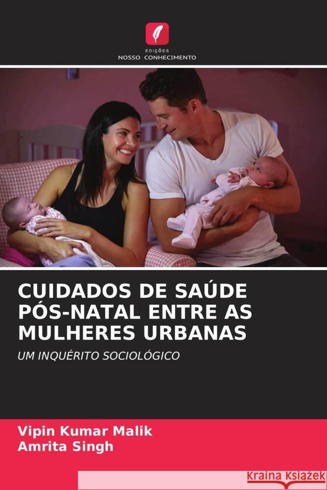 CUIDADOS DE SAÚDE PÓS-NATAL ENTRE AS MULHERES URBANAS Malik, Vipin Kumar, Singh, Amrita 9786205070482