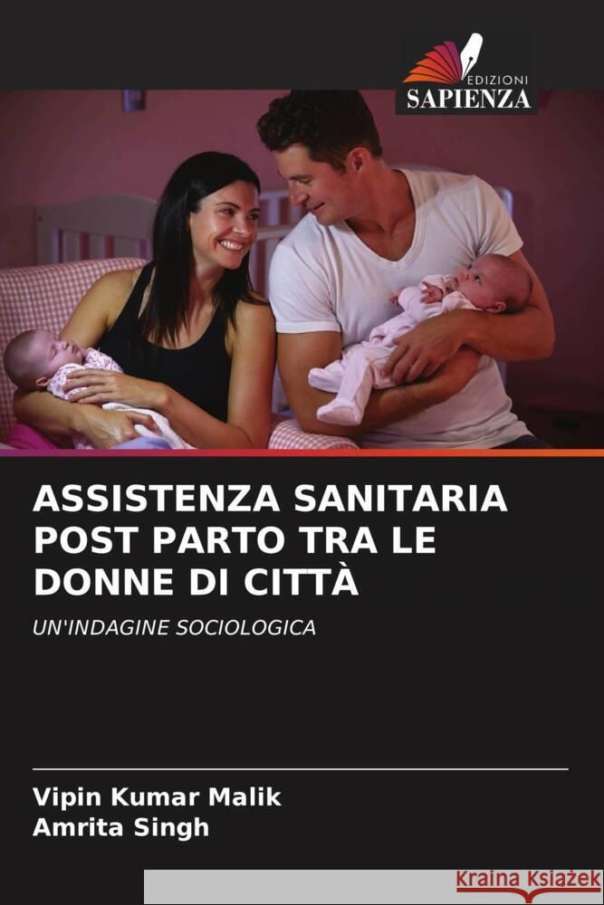 ASSISTENZA SANITARIA POST PARTO TRA LE DONNE DI CITTÀ Malik, Vipin Kumar, Singh, Amrita 9786205070499