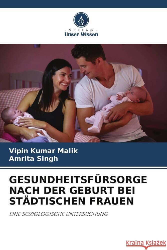 GESUNDHEITSFÜRSORGE NACH DER GEBURT BEI STÄDTISCHEN FRAUEN Malik, Vipin Kumar, Singh, Amrita 9786205070529