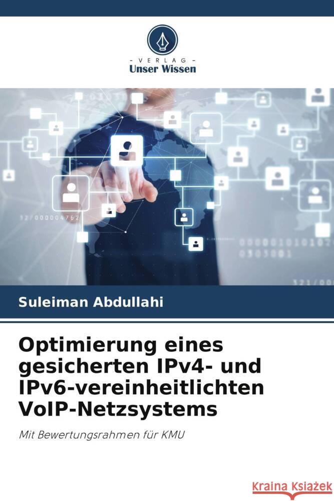 Optimierung eines gesicherten IPv4- und IPv6-vereinheitlichten VoIP-Netzsystems Abdullahi, Suleiman 9786205070536