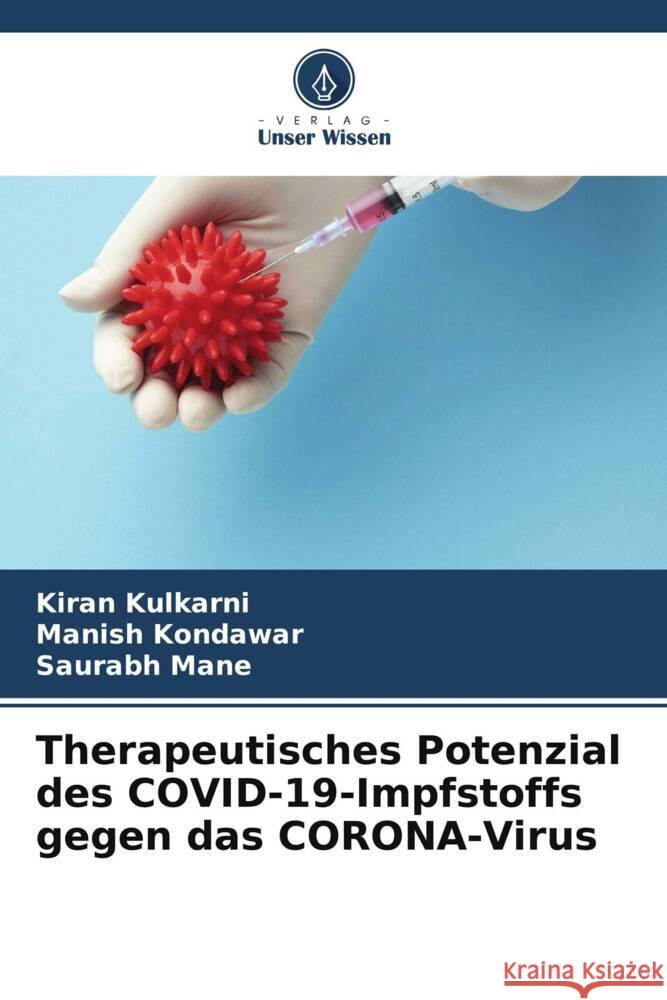 Therapeutisches Potenzial des COVID-19-Impfstoffs gegen das CORONA-Virus Kulkarni, Kiran, Kondawar, Manish, Mane, Saurabh 9786205070710