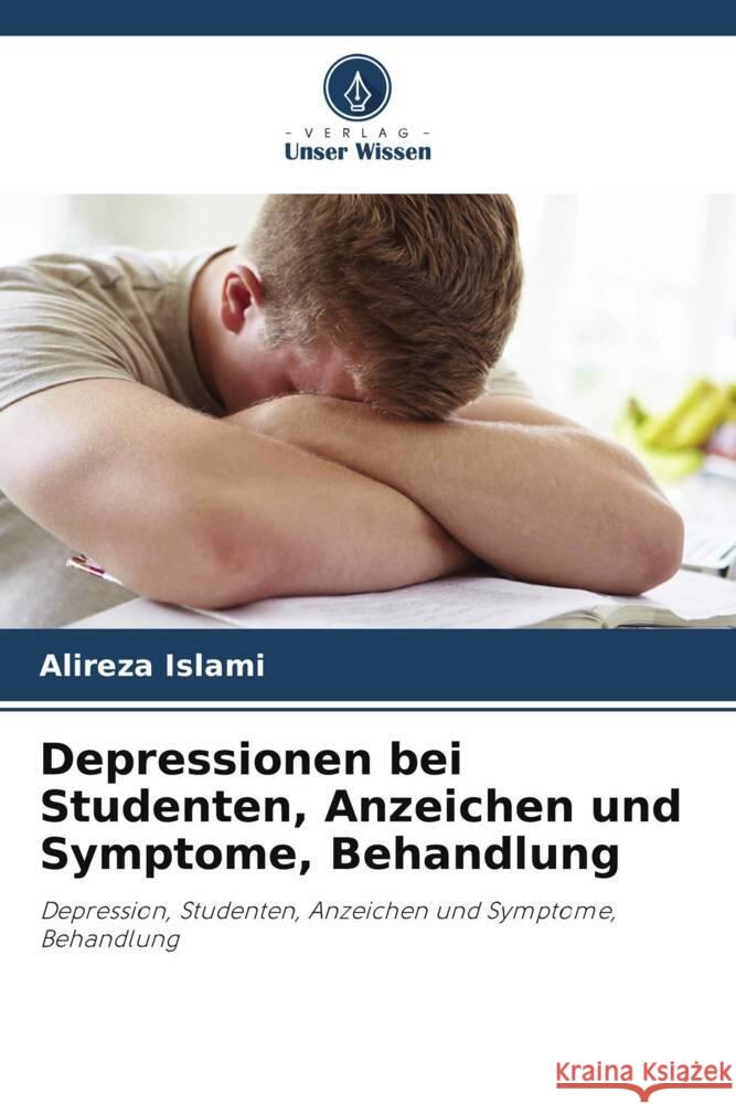 Depressionen bei Studenten, Anzeichen und Symptome, Behandlung Islami, Alireza, Roosta, Parvin, Barimani, Pezhman 9786205071007