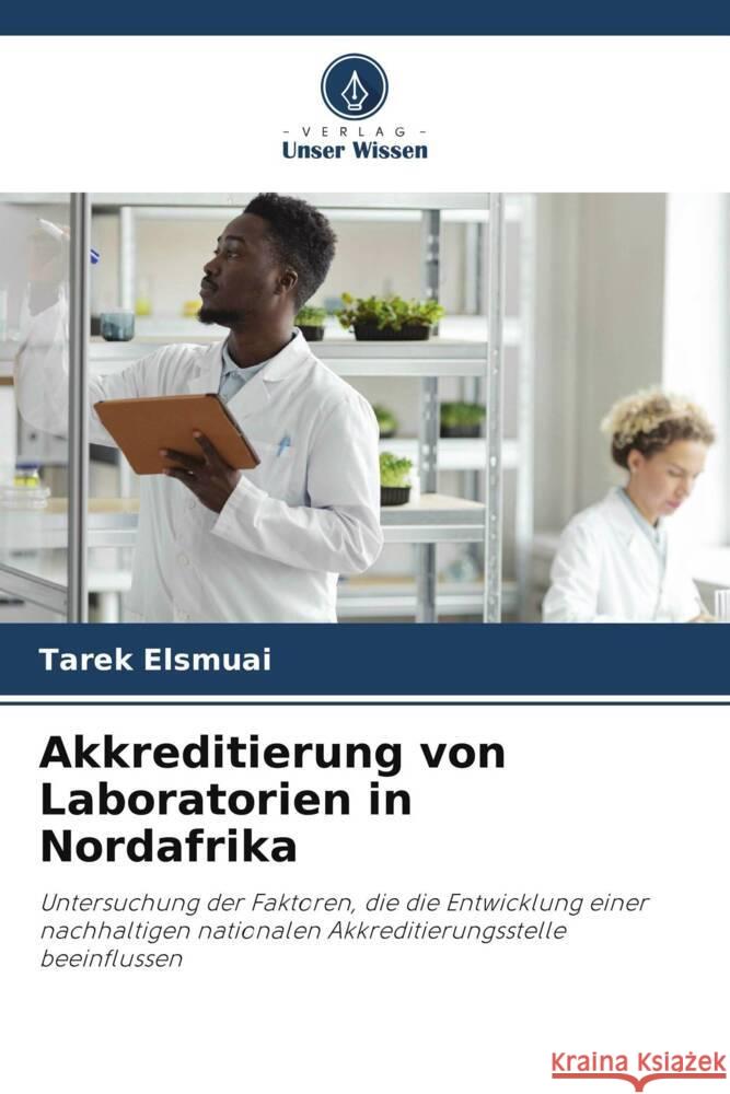 Akkreditierung von Laboratorien in Nordafrika Tarek Elsmuai   9786205071564