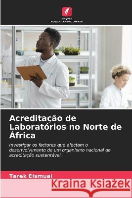 Acreditacao de Laboratorios no Norte de Africa Tarek Elsmuai   9786205071649 Edicoes Nosso Conhecimento