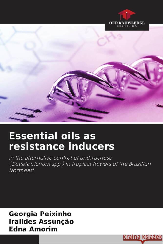 Essential oils as resistance inducers Peixinho, Georgia, Assunção, Iraildes, Amorim, Edna 9786205072035