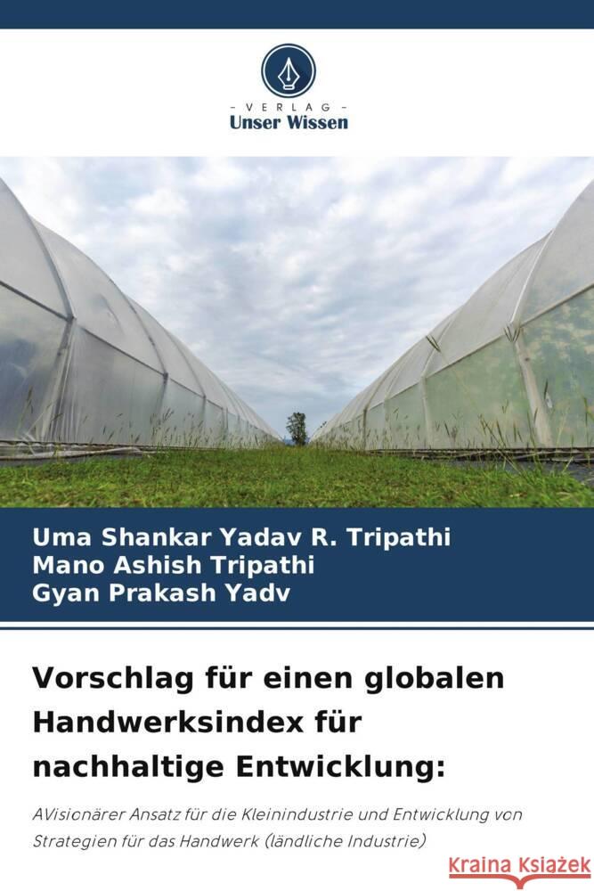 Vorschlag für einen globalen Handwerksindex für nachhaltige Entwicklung: R. Tripathi, Uma Shankar Yadav, Tripathi, Mano Ashish, Yadv, Gyan Prakash 9786205072325