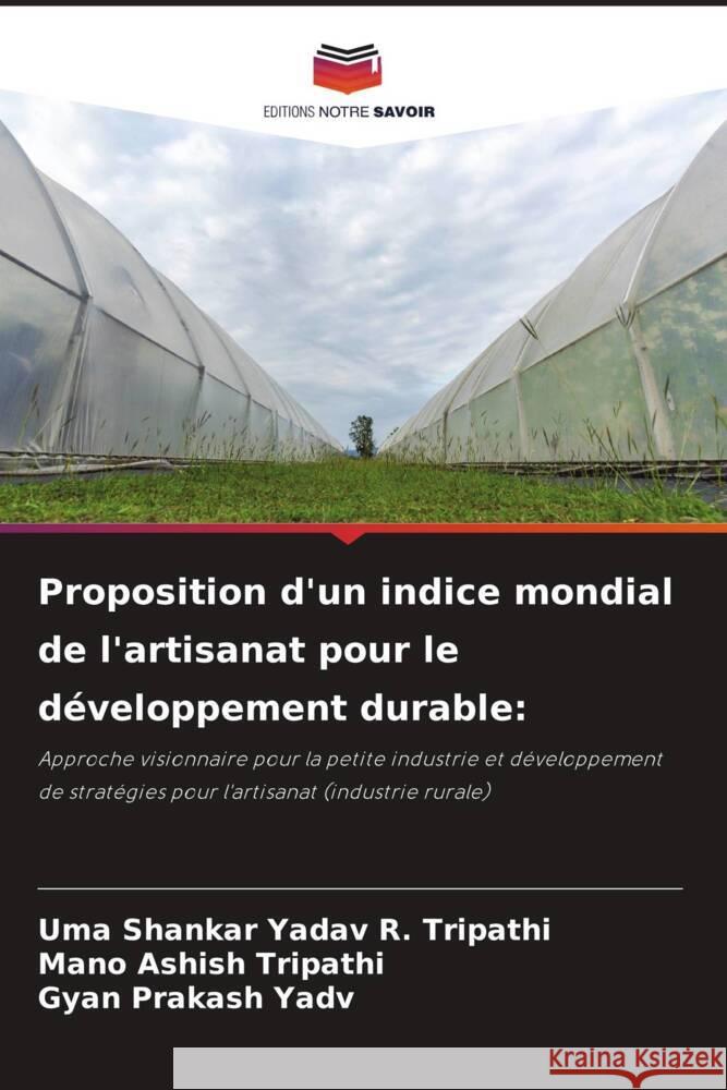 Proposition d'un indice mondial de l'artisanat pour le développement durable: R. Tripathi, Uma Shankar Yadav, Tripathi, Mano Ashish, Yadv, Gyan Prakash 9786205072400