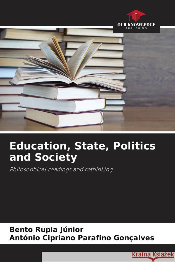 Education, State, Politics and Society Rupia Júnior, Bento, Parafino Gonçalves, António Cipriano 9786205072561