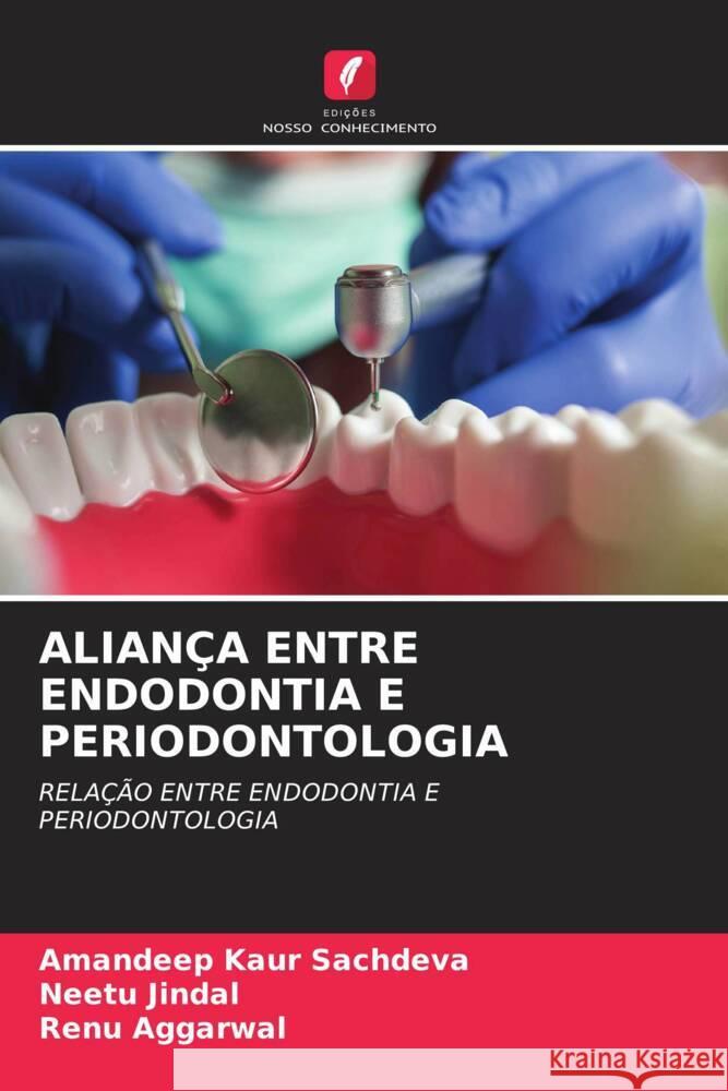 ALIANÇA ENTRE ENDODONTIA E PERIODONTOLOGIA Sachdeva, Amandeep Kaur, Jindal, Neetu, Aggarwal, Renu 9786205073131 Edições Nosso Conhecimento