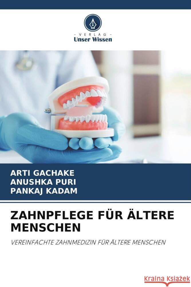 ZAHNPFLEGE FÜR ÄLTERE MENSCHEN GACHAKE, ARTI, PURI, ANUSHKA, Kadam, Pankaj 9786205073452