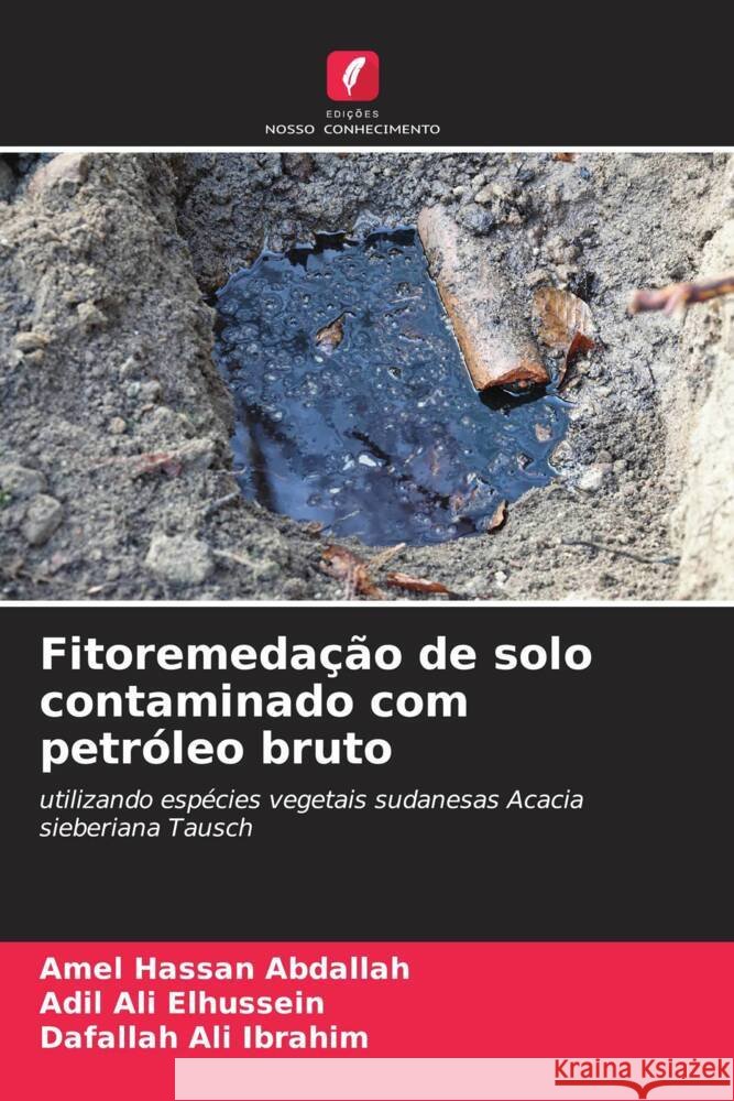Fitoremedação de solo contaminado com petróleo bruto Abdallah, Amel Hassan, Elhussein, Adil Ali, Ibrahim, Dafallah Ali 9786205073605