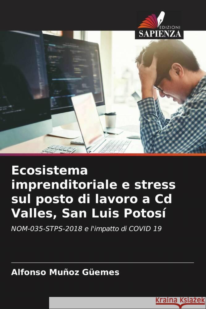 Ecosistema imprenditoriale e stress sul posto di lavoro a Cd Valles, San Luis Potosí Muñoz Güemes, Alfonso 9786205073667