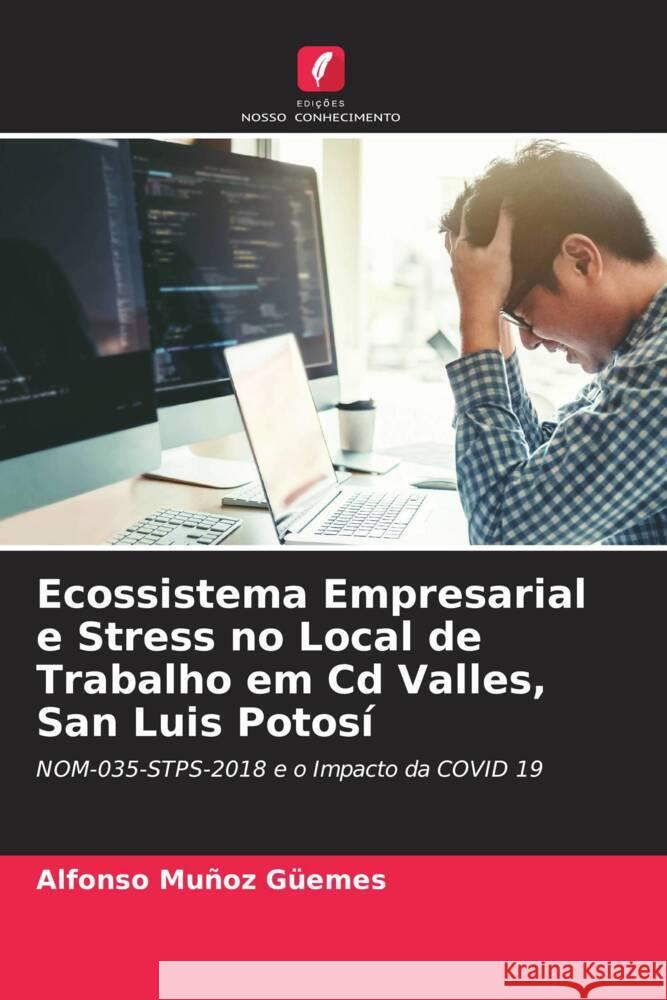 Ecossistema Empresarial e Stress no Local de Trabalho em Cd Valles, San Luis Potosí Muñoz Güemes, Alfonso 9786205073742