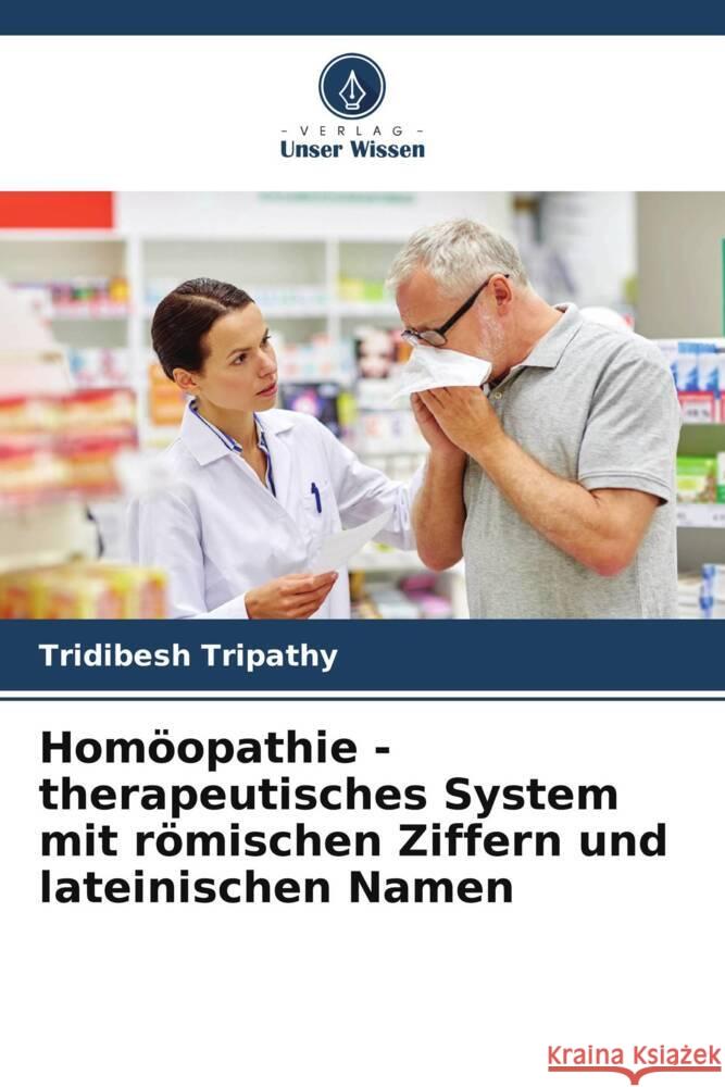 Homöopathie - therapeutisches System mit römischen Ziffern und lateinischen Namen Tripathy, Tridibesh 9786205074886