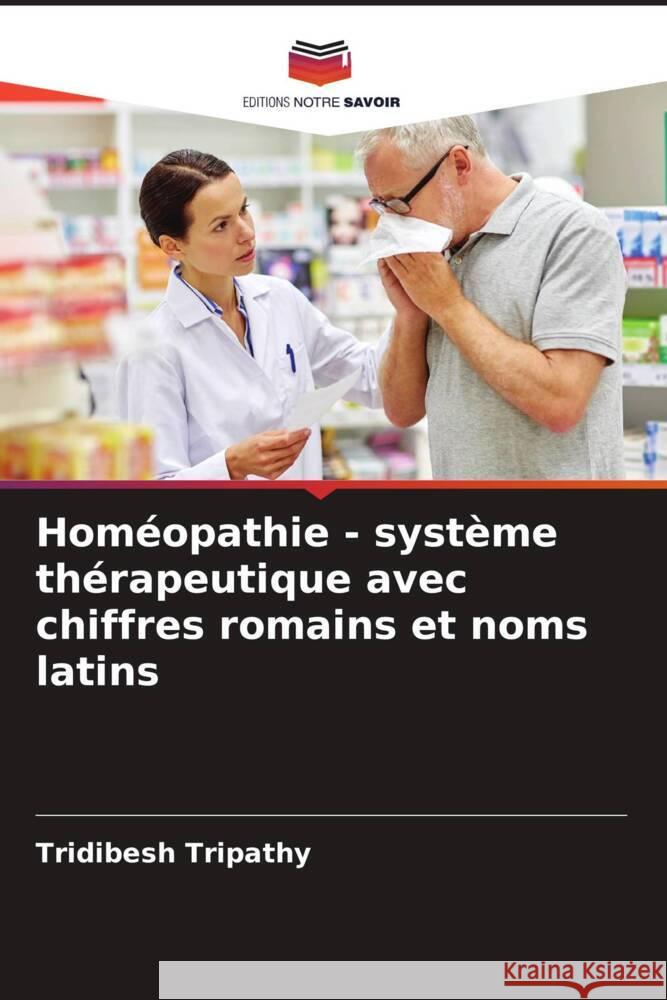 Homéopathie - système thérapeutique avec chiffres romains et noms latins Tripathy, Tridibesh 9786205074909