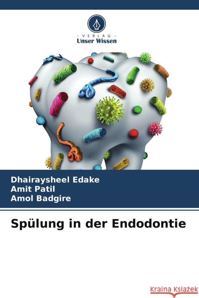 Spülung in der Endodontie Edake, Dhairaysheel, Patil, Amit, Badgire, Amol 9786205075661