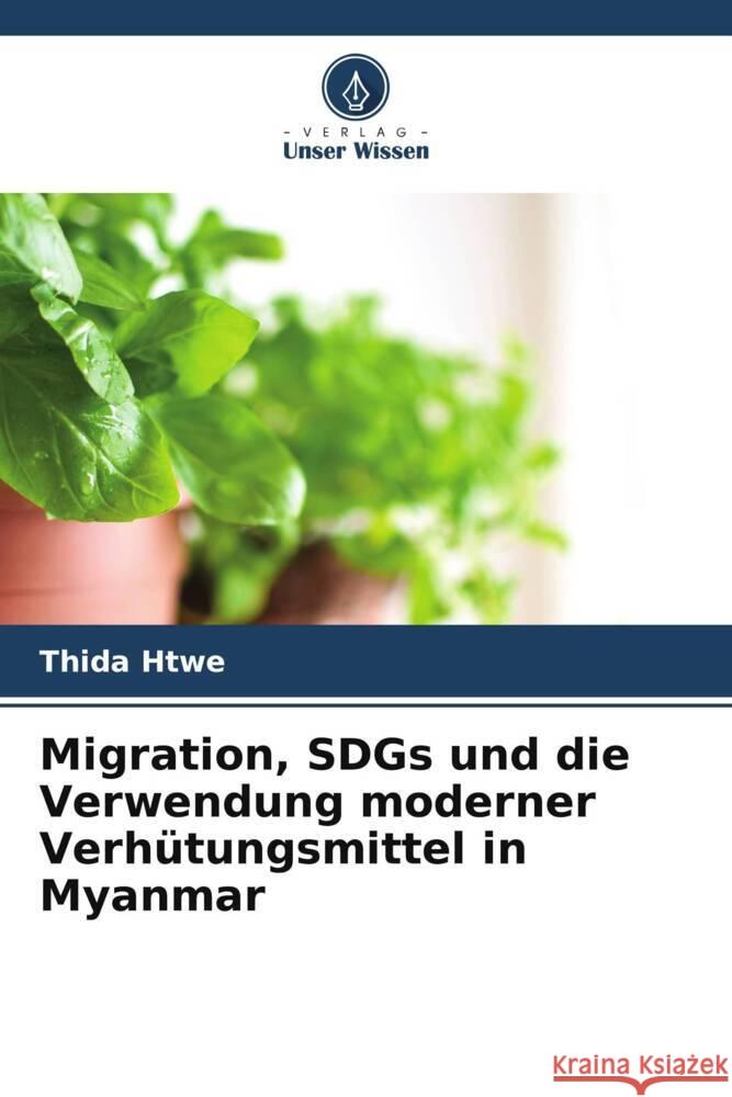 Migration, SDGs und die Verwendung moderner Verh?tungsmittel in Myanmar Thida Htwe Swe Swe Toe Aye Aye Mon 9786205075951 Verlag Unser Wissen