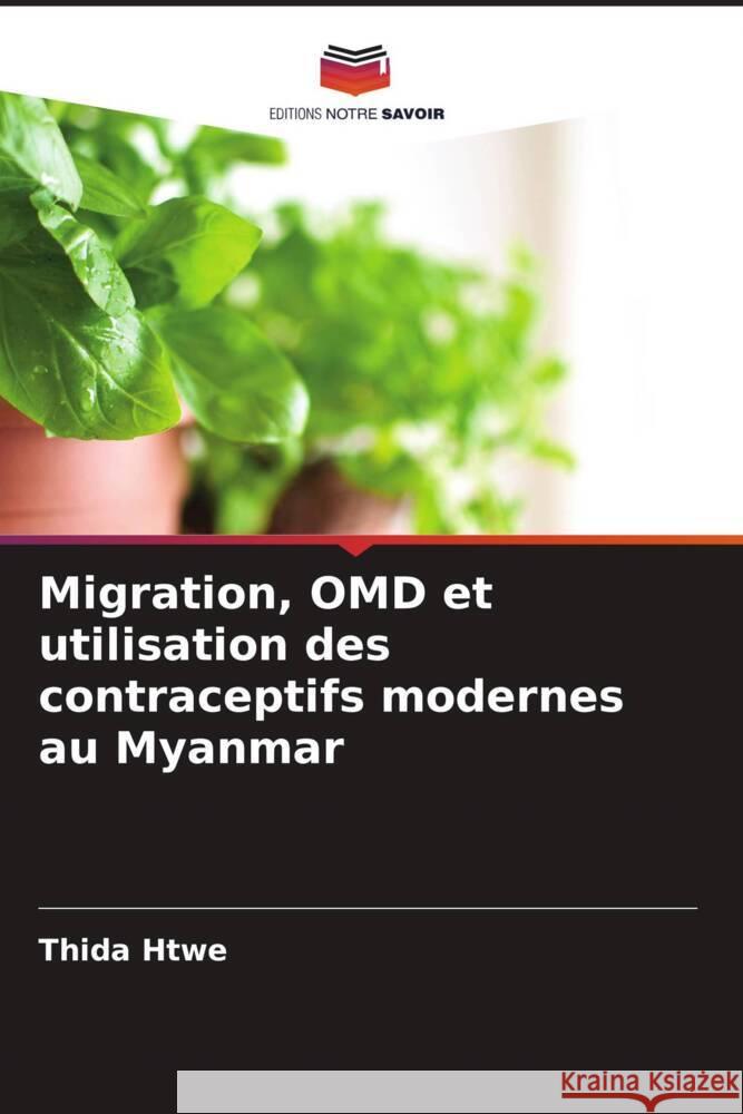 Migration, OMD et utilisation des contraceptifs modernes au Myanmar Thida Htwe Swe Swe Toe Aye Aye Mon 9786205076026 Editions Notre Savoir