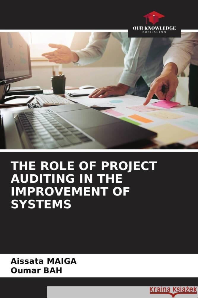 THE ROLE OF PROJECT AUDITING IN THE IMPROVEMENT OF SYSTEMS Maiga, Aïssata, Bah, Oumar 9786205076613