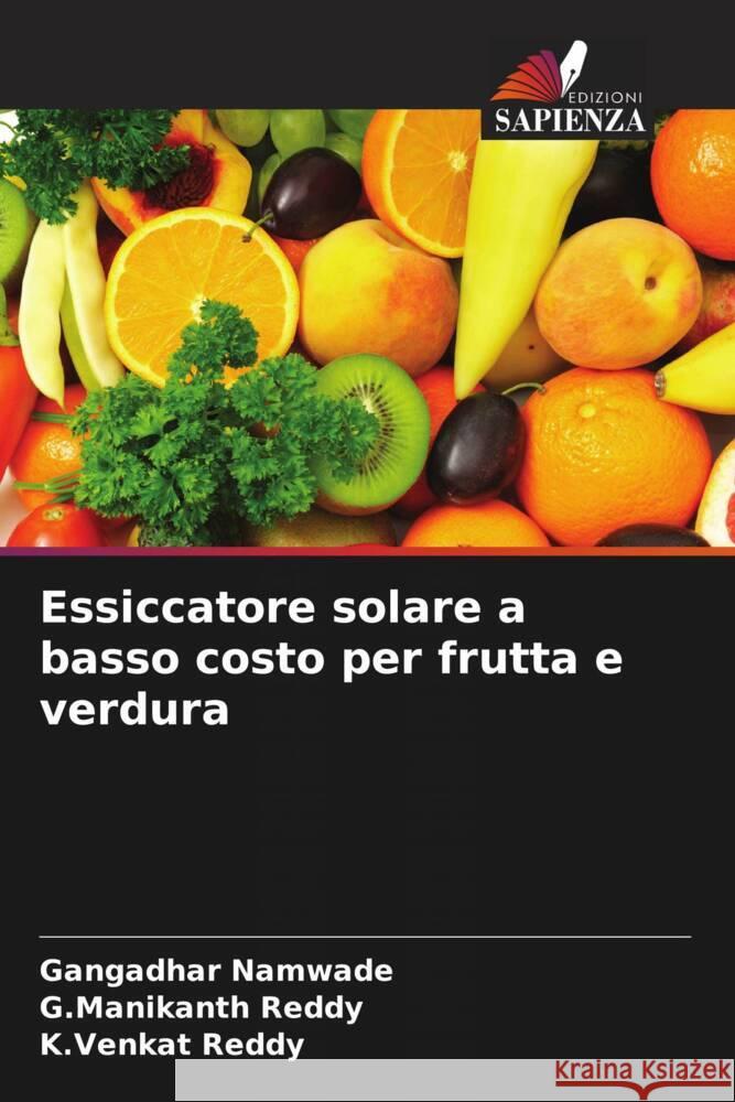 Essiccatore solare a basso costo per frutta e verdura Namwade, Gangadhar, Reddy, G.Manikanth, Reddy, K.Venkat 9786205076682