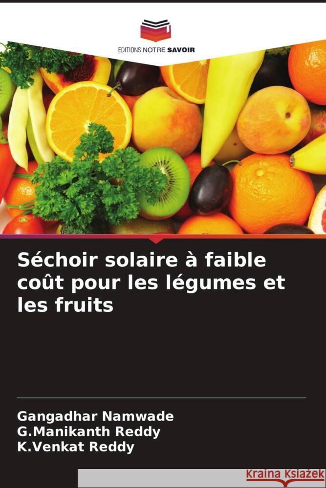 Séchoir solaire à faible coût pour les légumes et les fruits Namwade, Gangadhar, Reddy, G.Manikanth, Reddy, K.Venkat 9786205076774 Editions Notre Savoir