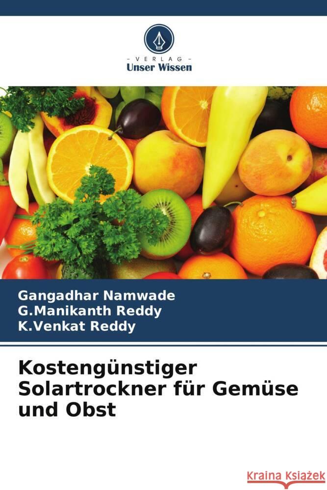 Kostengünstiger Solartrockner für Gemüse und Obst Namwade, Gangadhar, Reddy, G.Manikanth, Reddy, K.Venkat 9786205076798