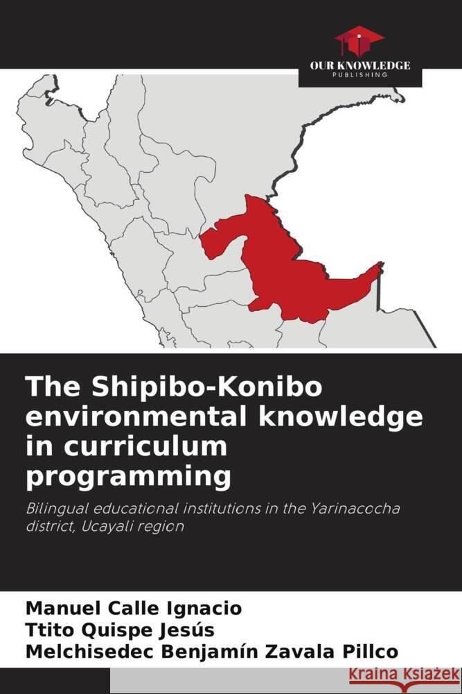 The Shipibo-Konibo environmental knowledge in curriculum programming Calle Ignacio, Manuel, Quispe Jesús, Ttito, Zavala Pillco, Melchisedec Benjamín 9786205077351