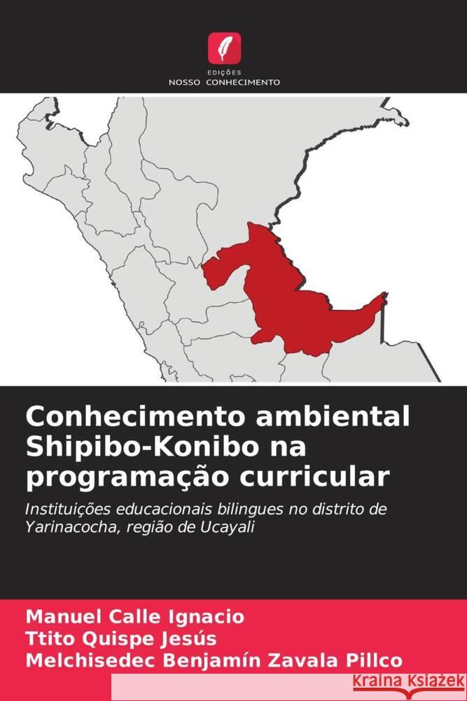 Conhecimento ambiental Shipibo-Konibo na programação curricular Calle Ignacio, Manuel, Quispe Jesús, Ttito, Zavala Pillco, Melchisedec Benjamín 9786205077382