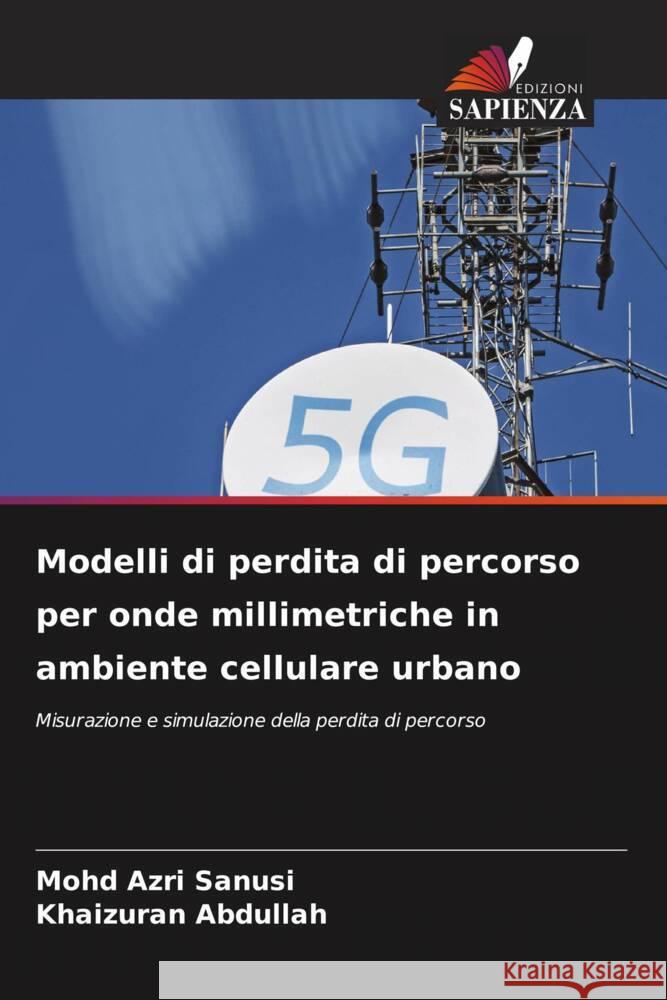 Modelli di perdita di percorso per onde millimetriche in ambiente cellulare urbano Sanusi, Mohd Azri, Abdullah, Khaizuran 9786205077436 Edizioni Sapienza