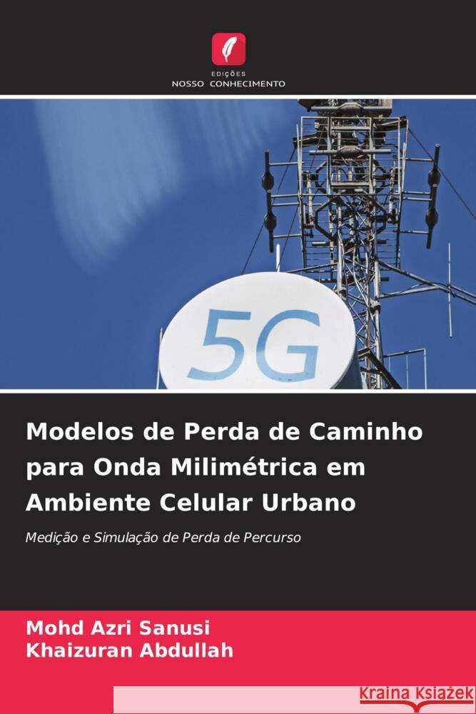 Modelos de Perda de Caminho para Onda Milimétrica em Ambiente Celular Urbano Sanusi, Mohd Azri, Abdullah, Khaizuran 9786205077443 Edições Nosso Conhecimento