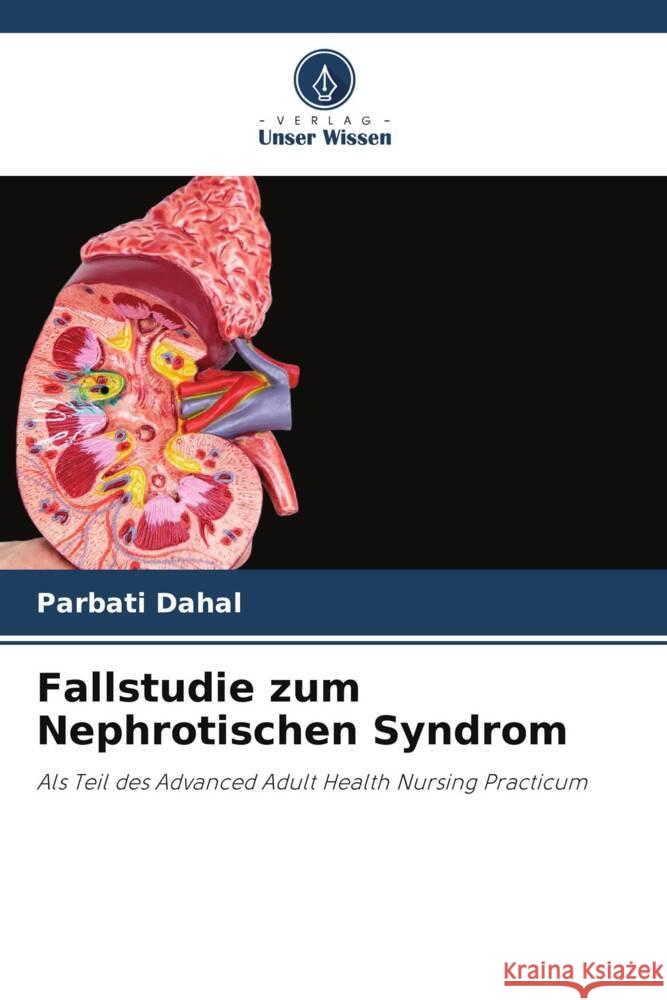 Fallstudie zum Nephrotischen Syndrom Dahal, Parbati 9786205078136 Verlag Unser Wissen