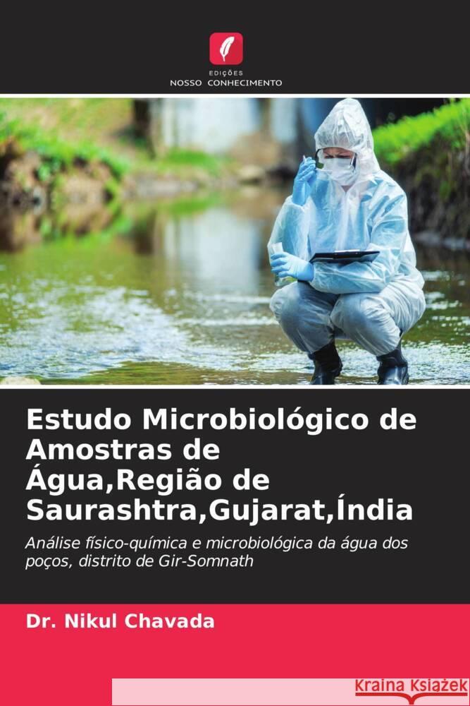 Estudo Microbiológico de Amostras de Água,Região de Saurashtra,Gujarat,Índia Chavada, Dr. Nikul 9786205078532