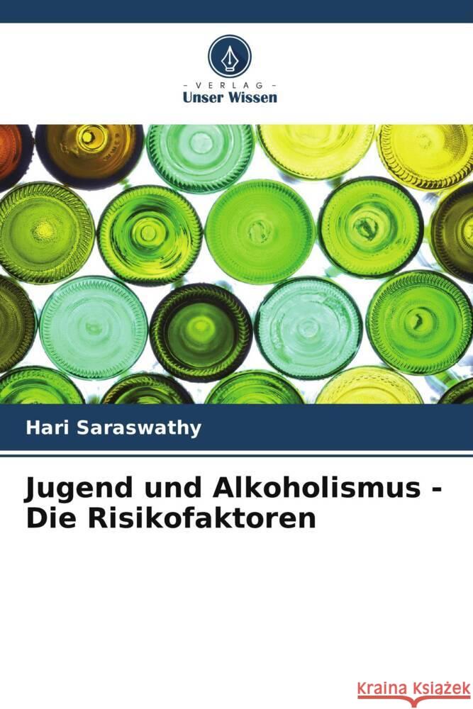 Jugend und Alkoholismus - Die Risikofaktoren Saraswathy, Hari 9786205078778