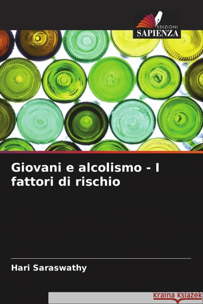 Giovani e alcolismo - I fattori di rischio Saraswathy, Hari 9786205078808 Edizioni Sapienza