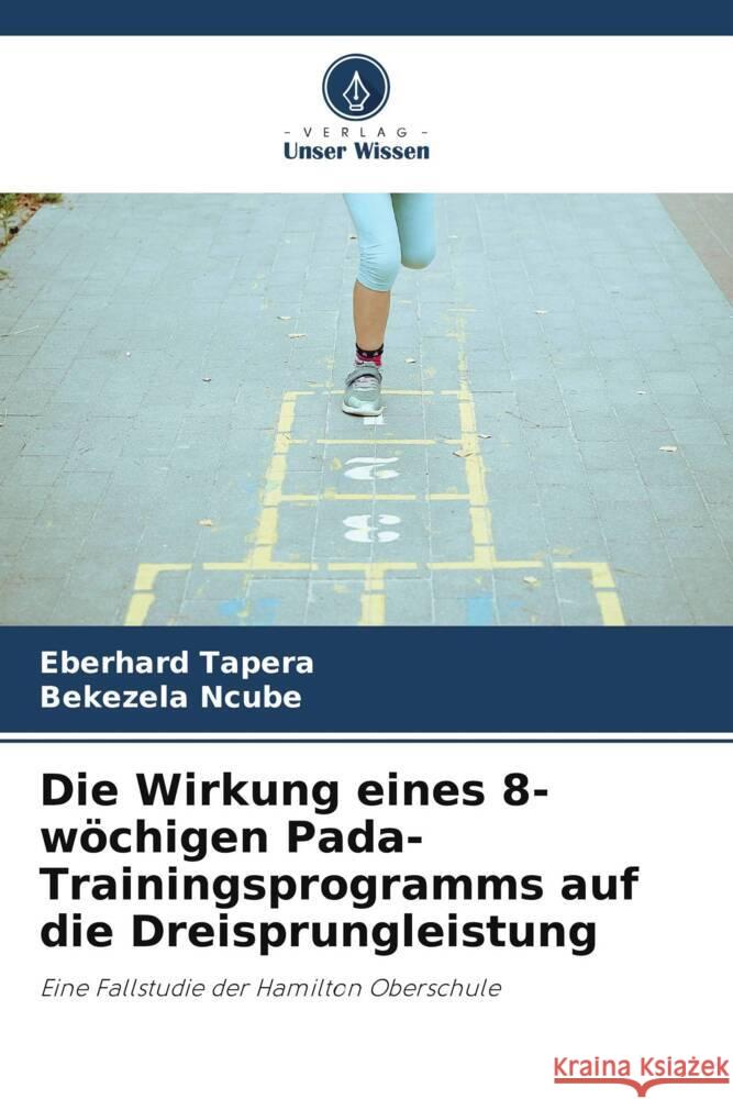 Die Wirkung eines 8-wöchigen Pada-Trainingsprogramms auf die Dreisprungleistung Tapera, Eberhard, Ncube, Bekezela 9786205078839 Verlag Unser Wissen