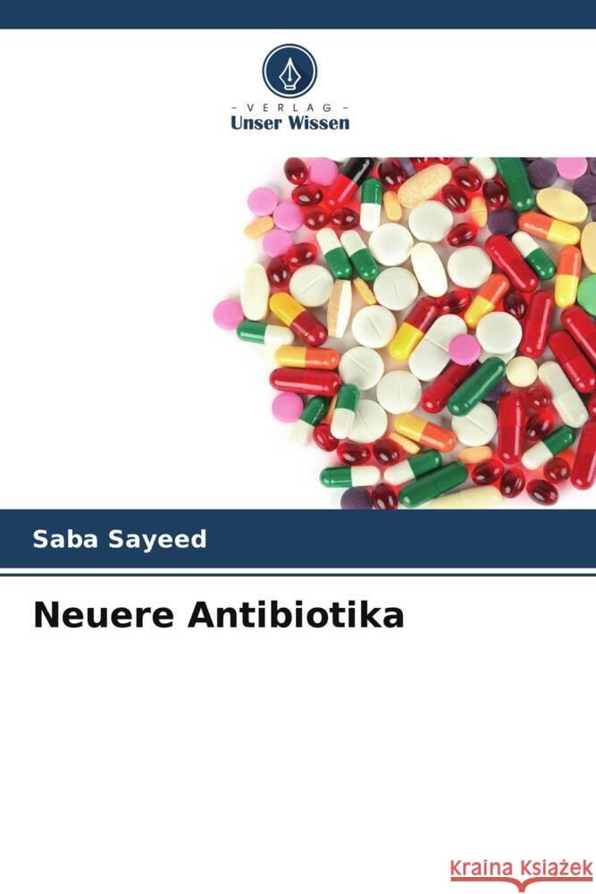 Neuere Antibiotika Sayeed, Saba 9786205079010 Verlag Unser Wissen