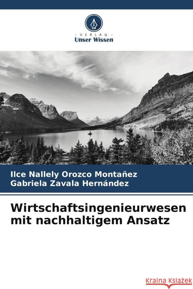 Wirtschaftsingenieurwesen mit nachhaltigem Ansatz Orozco Montañez, Ilce Nallely, Zavala Hernández, Gabriela 9786205079256