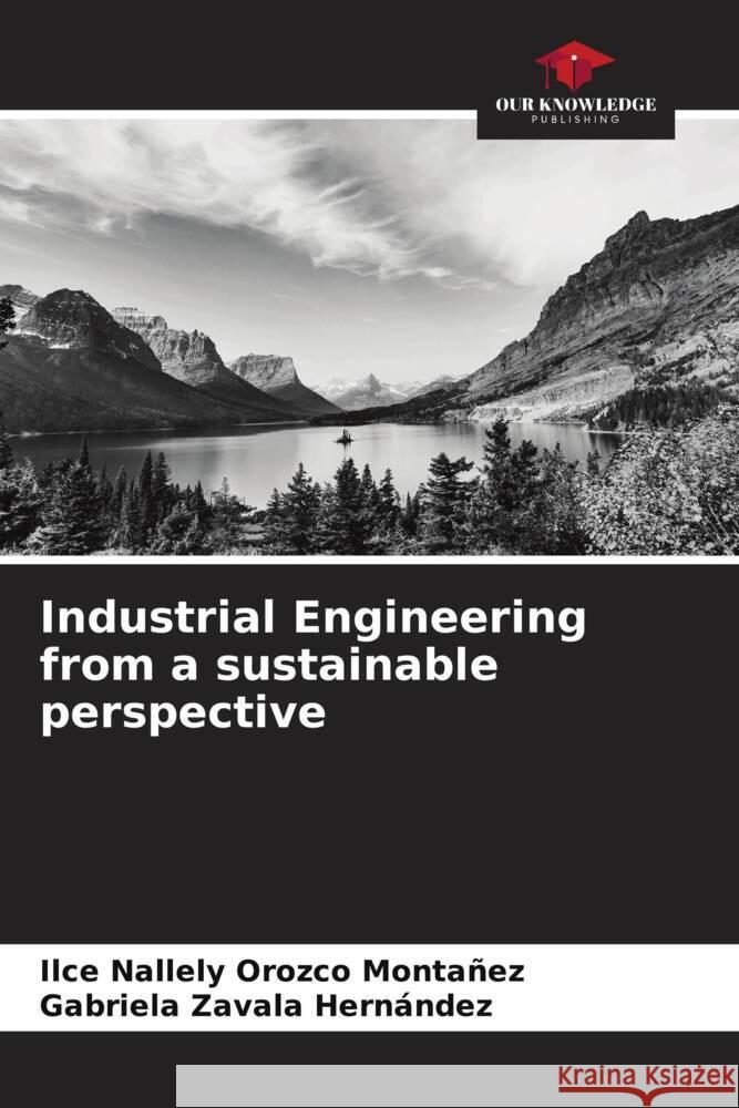 Industrial Engineering from a sustainable perspective Orozco Montañez, Ilce Nallely, Zavala Hernández, Gabriela 9786205079263 Our Knowledge Publishing