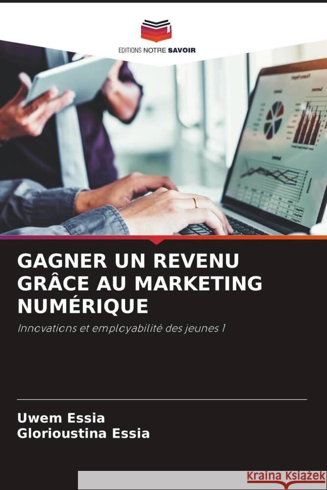 GAGNER UN REVENU GRÂCE AU MARKETING NUMÉRIQUE Essia, Uwem, Essia, Glorioustina 9786205079799