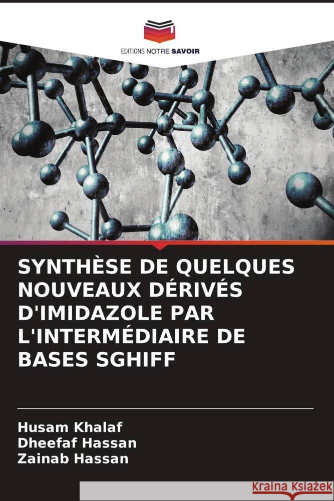 SYNTHÈSE DE QUELQUES NOUVEAUX DÉRIVÉS D'IMIDAZOLE PAR L'INTERMÉDIAIRE DE BASES SGHIFF Khalaf, Husam, Hassan, Dheefaf, Hassan, Zainab 9786205080108