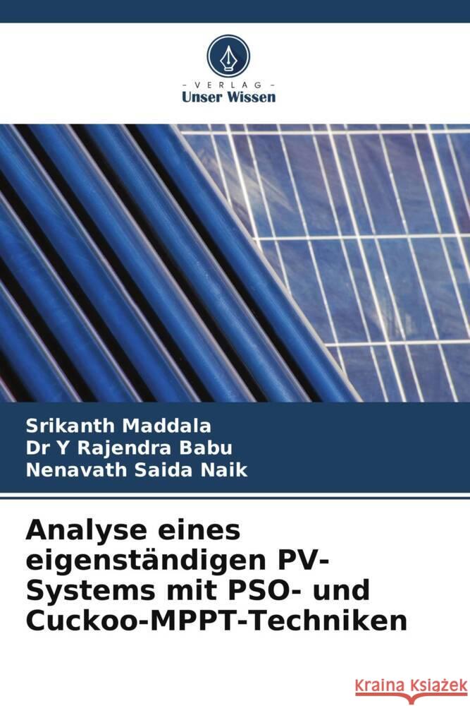 Analyse eines eigenständigen PV-Systems mit PSO- und Cuckoo-MPPT-Techniken Maddala, Srikanth, Babu, Dr Y RAJENDRA, SAIDA NAIK, NENAVATH 9786205080436