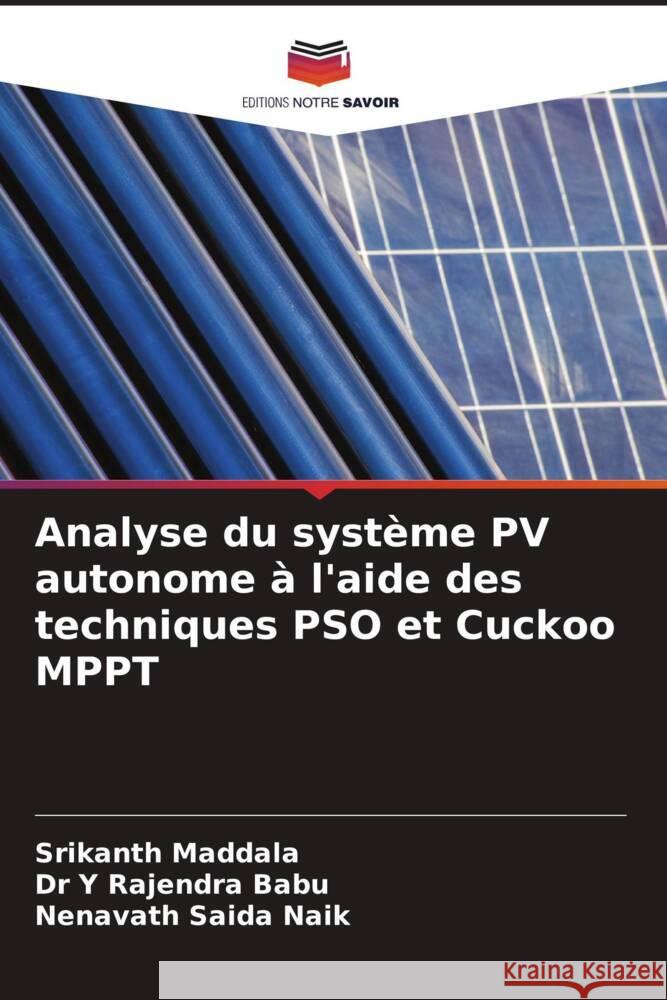 Analyse du système PV autonome à l'aide des techniques PSO et Cuckoo MPPT Maddala, Srikanth, Babu, Dr Y RAJENDRA, SAIDA NAIK, NENAVATH 9786205080450